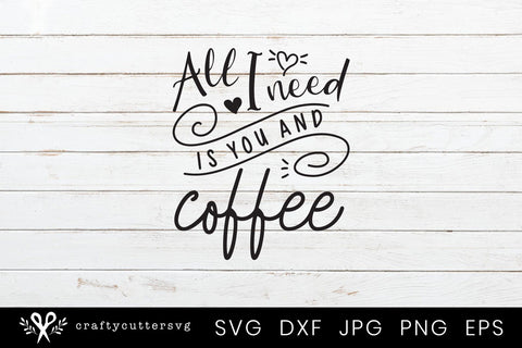 All I need is you and Coffee Funny Svg | Coffee Mug Svg Clipart SVG Crafty Cutter SVG 