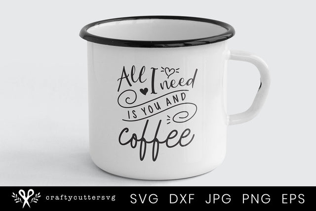 All I need is you and Coffee Funny Svg | Coffee Mug Svg Clipart SVG Crafty Cutter SVG 