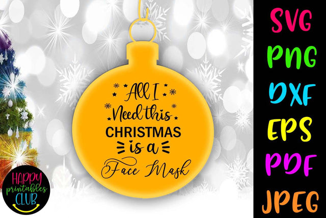 All I Need this Christmas is Face Mask- Pandemic Christmas Ornaments SVG Happy Printables Club 