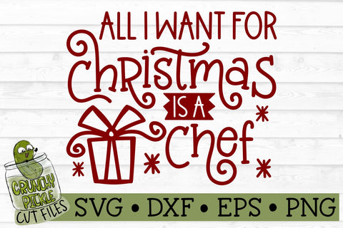 All I Want For Christmas is a Chef SVG File SVG Crunchy Pickle 