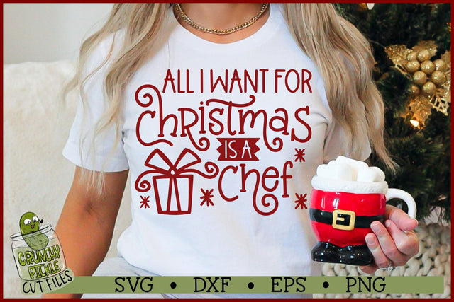 All I Want For Christmas is a Chef SVG File SVG Crunchy Pickle 