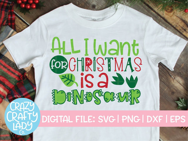 All I Want for Christmas Is a Dinosaur | Holiday SVG Cut File SVG Crazy Crafty Lady Co. 