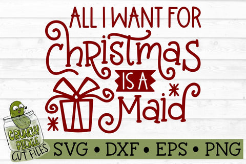 All I Want For Christmas is a Maid SVG File SVG Crunchy Pickle 