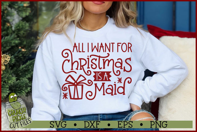All I Want For Christmas is a Maid SVG File SVG Crunchy Pickle 