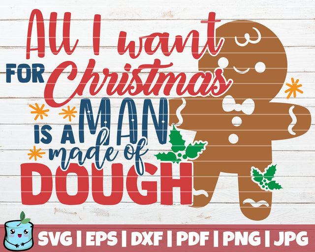 All I Want For Christmas Is A Man Made Of Dough SVG MintyMarshmallows 