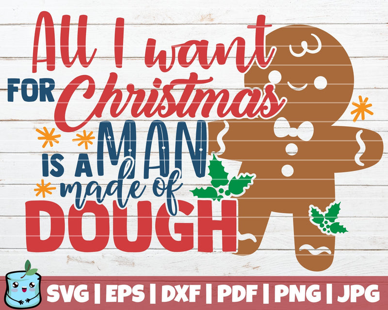 All I Want For Christmas Is A Man Made Of Dough SVG MintyMarshmallows 