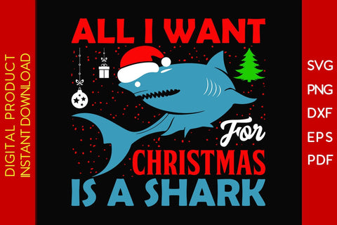 All I Want For Christmas Is A Shark SVG PNG EPS Cut File SVG Creativedesigntee 
