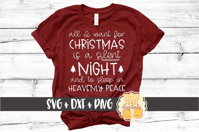 All I Want For Christmas Is A Silent Night and To Sleep In Heavenly Peace - Holiday SVG PNG DXF Cut Files SVG Cheese Toast Digitals 