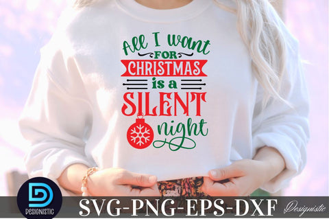 All I want for Christmas is a silent night, Christmas SVG SVG DESIGNISTIC 