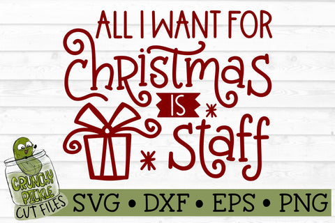 All I Want For Christmas is a Staff SVG File SVG Crunchy Pickle 