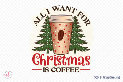 All I Want for Christmas is Coffee Sublimation Sublimation CraftLabSVG 