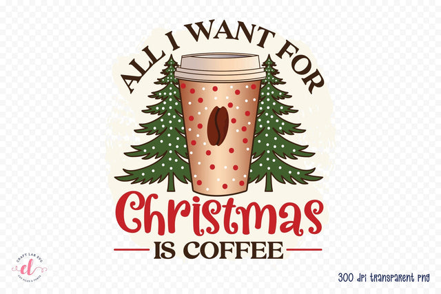 All I Want for Christmas is Coffee Sublimation Sublimation CraftLabSVG 