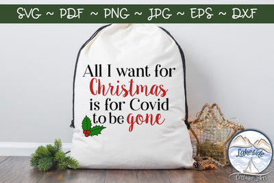 All I Want for Christmas is for Covid to be Gone SVG Lakeside Cottage Arts 