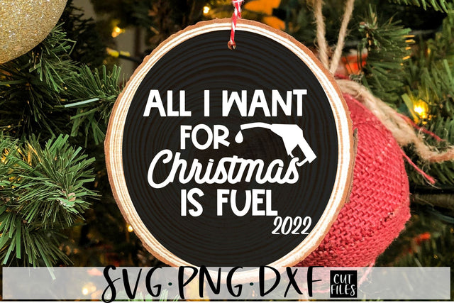 All I Want For Christmas Is Fuel 2022 SVG, PNG, DXF SVG RedFoxDesignsUS 