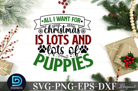 All i want for christmas is lots and lots of puppies, Mega Christmas Dog SVG SVG DESIGNISTIC 