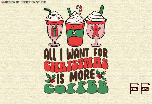 All I Want For Christmas Is More Coffee Sublimation, Christmas PNG, Want For Christmas Is More Coffee, Christmas Shirt Print Ready PNG Sublimation Depiction Studio 
