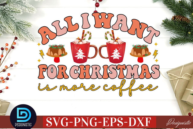 All i want for christmas is more coffee SVG SVG DESIGNISTIC 