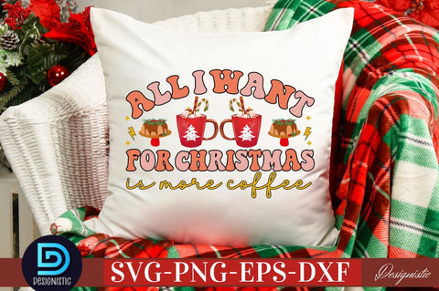 All i want for christmas is more coffee SVG SVG DESIGNISTIC 