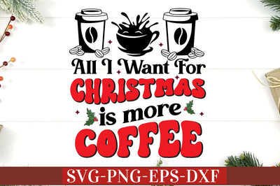 all i want for christmas is more coffee SVG SVG DESIGNISTIC 