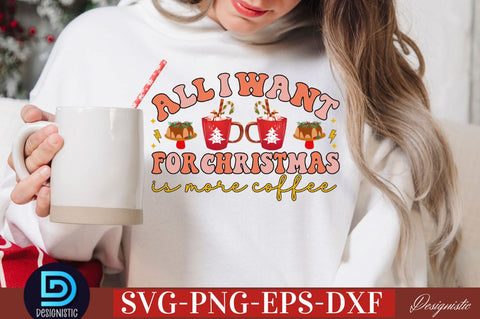 All i want for christmas is more coffee SVG SVG DESIGNISTIC 