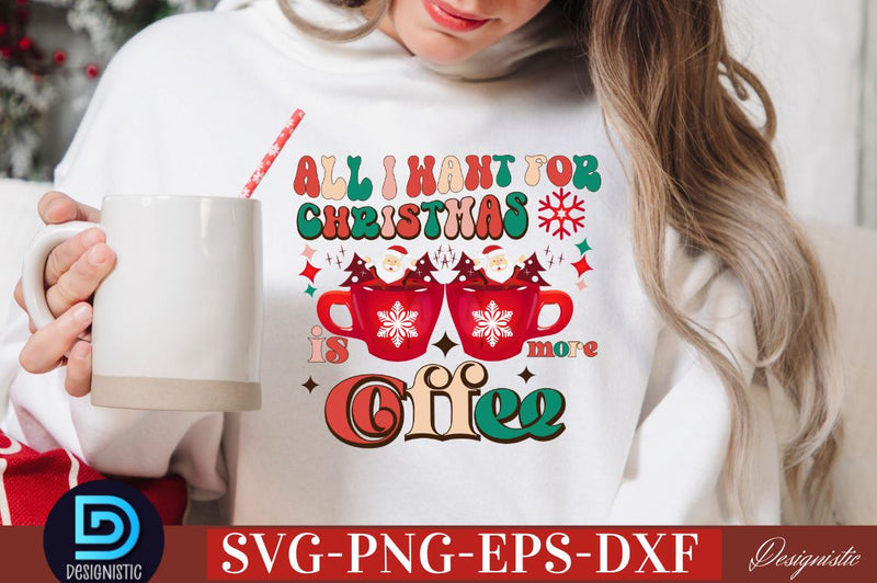 All i want for christmas is more coffee SVG SVG DESIGNISTIC 
