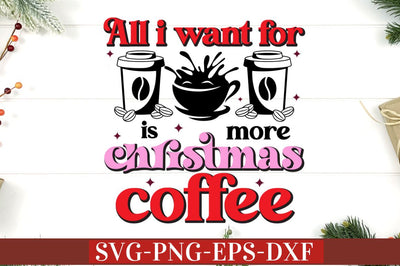 All i want for christmas is more coffee SVG SVG DESIGNISTIC 