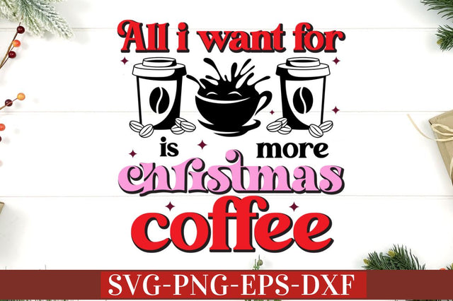 All i want for christmas is more coffee SVG SVG DESIGNISTIC 