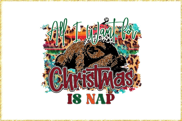 All I Want for Christmas is Nap Sublimation Sublimation Jagonath Roy 