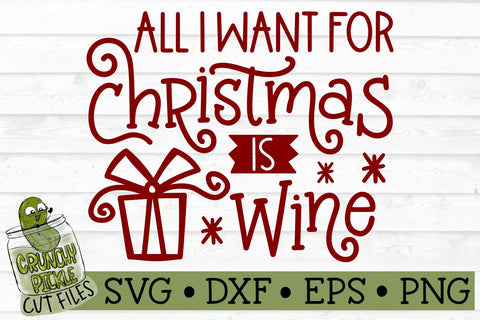 All I Want For Christmas is Wine SVG File SVG Crunchy Pickle 