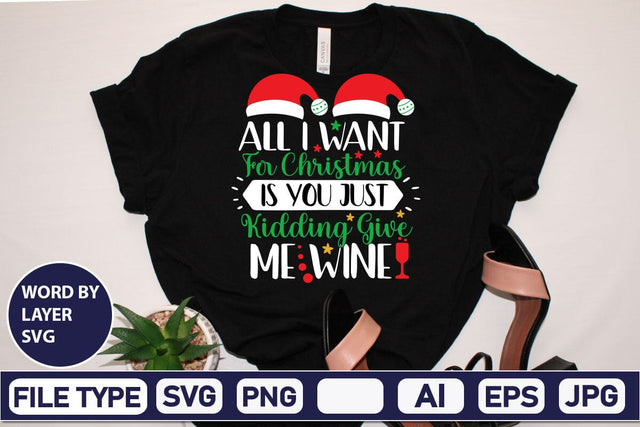 All I Want For Christmas Is You Just Kidding Give Me Wine SVG Cut File SVGs,Quotes and Sayings,Food & Drink,On Sale, Print & Cut SVG DesignPlante 503 