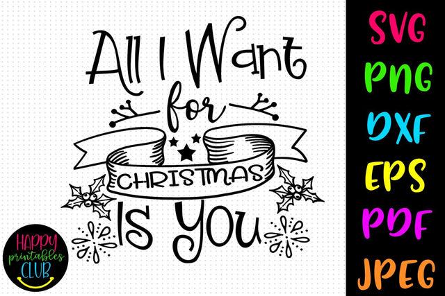 All I Want for Christmas is You SVG- DXF-EPS I Christmas SVG SVG Happy Printables Club 