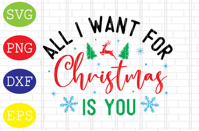 All I Want For Christmas Is You Svg, Merry Christmas Svg, Santa Svg, Christmas Holiday Svg, Png, Eps, Dxf Files SVG DigitalSvgFiles 