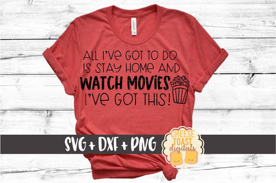 All I've Got To Do Is Stay Home and Watch Movies - Social Distancing SVG PNG DXF Cut Files SVG Cheese Toast Digitals 