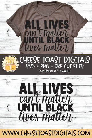 All Lives Can't Matter Until Black Lives Matter SVG SVG Cheese Toast Digitals 