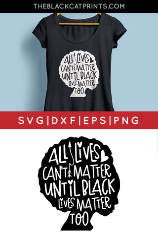 All Lives Can't Matter Until Black Lives Matter too | BLM cut file SVG TheBlackCatPrints 
