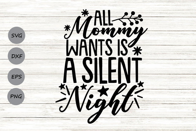 All Mommy Wants Is A Silent Night | Christmas SVG Cutting Files. SVG CosmosFineArt 