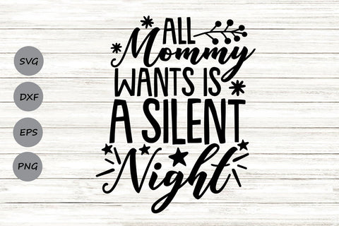 All Mommy Wants Is A Silent Night | Christmas SVG Cutting Files. SVG CosmosFineArt 