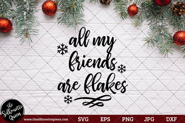 All My Friends Are Flakes Saying SVG | Christmas SVG | Holiday SVG | Holiday Saying Jpg Eps Dxf Png Cut File for Cricut Clipart Silhouette SVG Loveleen Kaur 