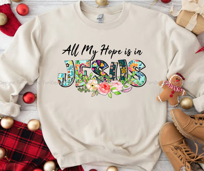 All My Hope is in Jesus Sublimation Designs Downloads, Jesus with Flowers Sublimation PNG Sublimation ToriDesigns 