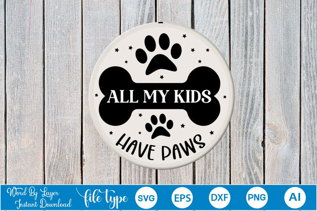 All My Kids Have Paws Round Sign SVG SVGs,Quotes and Sayings,Food & Drink,On Sale, Print & Cut SVG DesignPlante 503 