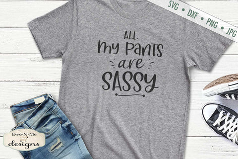 All My Pants Are Sassy - SVG SVG Ewe-N-Me Designs 