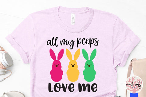 All my peeps love me – Easter SVG EPS DXF PNG Cutting Files SVG CoralCutsSVG 