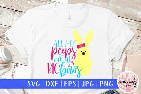 All my peeps wear big bows – Easter SVG EPS DXF PNG Cutting Files SVG CoralCutsSVG 