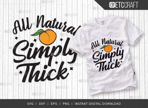 All Natural Simply Thick SVG Bundle, Peach Svg, Like A Peach Svg, Simply Thick Svg, ETC T00554 SVG ETC Craft 