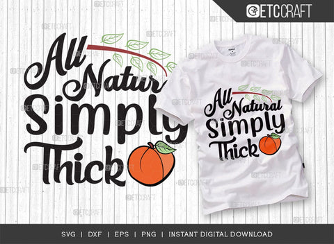 All Natural Simply Thick SVG Bundle, Peach Svg, Like A Peach Svg, Simply Thick Svg, ETC T00554 SVG ETC Craft 