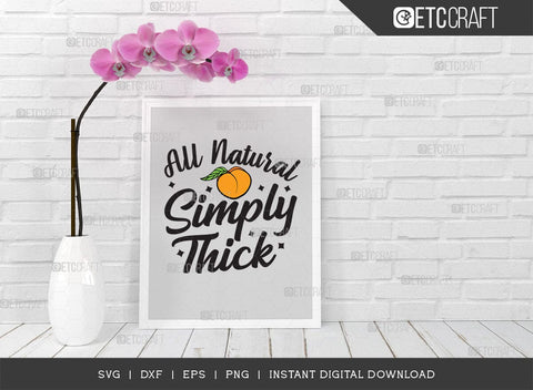 All Natural Simply Thick SVG Cut File, Peach Svg, Like A Peach Svg, Simply Thick Svg, ETC T00554 SVG ETC Craft 