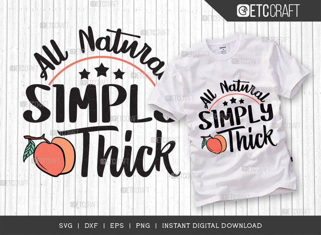 All Natural Simply Thick SVG Cut File, Peach Svg, Like A Peach Svg, Simply Thick Svg, ETC T00554 SVG ETC Craft 