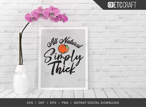 All Natural Simply Thick SVG Cut File, Peach Svg, Like A Peach Svg, Simply Thick Svg, ETC T00554 SVG ETC Craft 