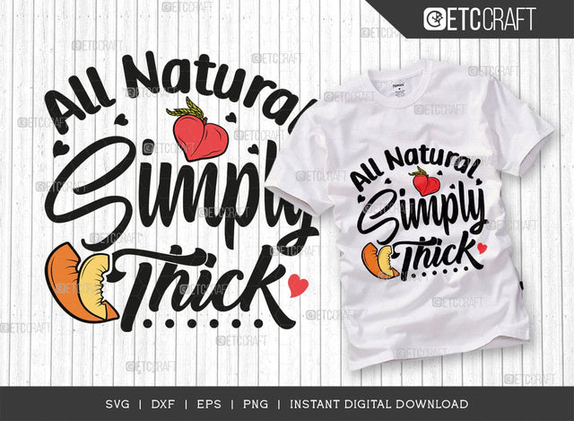 All Natural Simply Thick SVG Cut File, Peach Svg, Like A Peach Svg, Simply Thick Svg, ETC T00554 SVG ETC Craft 