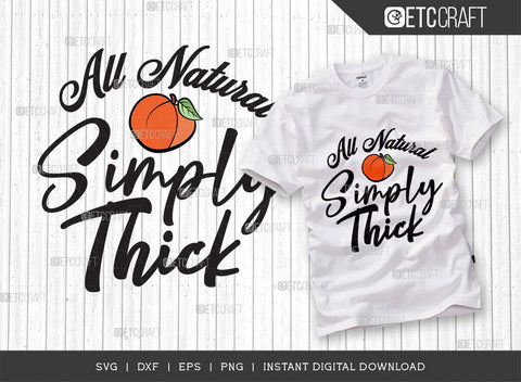 All Natural Simply Thick SVG Cut File, Peach Svg, Like A Peach Svg, Simply Thick Svg, ETC T00554 SVG ETC Craft 